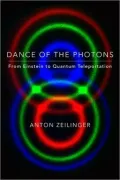Dance of the Photons: From Einstein to Quantum Teleportation