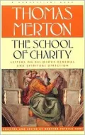 The School of Charity: The Letters of Thomas Merton on Religious Renewal and Spiritual Direction