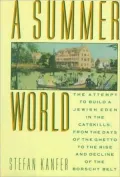 A Summer World: The Attempt to Build a Jewish Eden in the Catskills, from the Days of the Ghetto to the Rise and Decline of the Borscht Belt