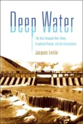 Deep Water : The Epic Struggle over Dams, Displaced People, and the Environment