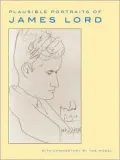 Plausible Portraits of James Lord: With Commentary by the Model