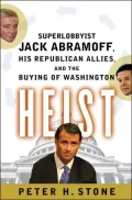 Heist : Superlobbyist Jack Abramoff, His Republican Allies, and the Buying of Washington