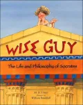 Wise Guy The Life and Philosophy of Socrates
