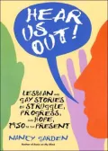 Hear Us Out! Lesbian and Gay Stories of Struggle, Progress, and Hope, 1950 to the Present
