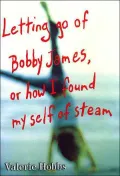 Letting Go of Bobby James, or How I Found Myself of Steam