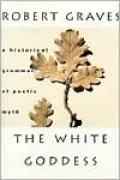 White Goddess: A Historical Grammar of Poetic Myth