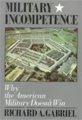 Military Incompetence: Why the American Military Doesn't Win