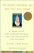 The Spirit Catches You and You Fall Down: A Hmong Child, Her American Doctors, and the Collision of Two Cultures