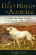 A Dog's History of America: How Our Best Friend Explored, Conquered, and Settled a Continent