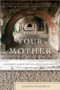 Lose Your Mother: A Journey Along the Atlantic Slave Route