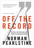 Off the Record: The Press, the Government, and the War Over Anonymous Sources