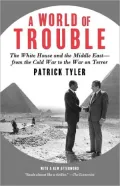 World of Trouble: The White House and the Middle East--from the Cold War to the War on Terror