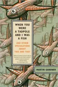 When You Were a Tadpole and I Was a Fish: And Other Speculations About This and That