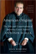 American Original: The Life and Constitution of Supreme Court Justice Antonin Scalia