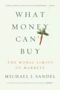 What Money Can't Buy: The Moral Limits of Markets
