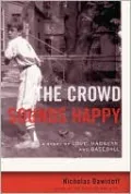 The Crowd Sounds Happy: A Story of Love, Madness, and Baseball