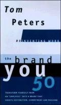 The Brand You50 (Reinventing Work): Fifty Ways to Transform Yourself from an "Employee" into a Brand That Shouts Distinction, Commitment, and Passion!