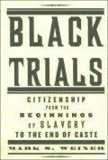 Black Trials: Citizenship from the Beginnings of Slavery to the End of Caste