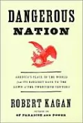 Dangerous Nation: America's Place in the World from Its Earliest Days to the Dawn of the Twentieth Century