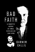 Bad Faith A Forgotten History of Family And Fatherland
