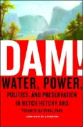 Dam!: Water, Power, Politics, and Preservation