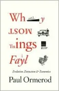 Why Most Things Fail: Evolution, Extinction and Economics