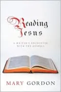 Reading Jesus: A Writer's Encounter with the Gospels