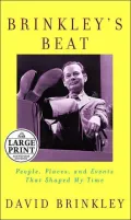 Brinkley's Beat: People, Places, and Events That Shaped My Time (Random House Large Print Biography)