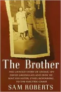 The Brother : The Untold Story of Atomic Spy David Greenglass and How He Sent His Sister, Ethel Rosenberg, to the Electric Chair