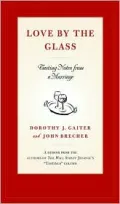 Love by the Glass : Tasting Notes from a Marriage