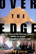 Over the Edge : The True Story of Four American Climbers' Kidnap and Escape in the Mountains of Central Asia