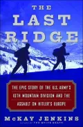 The Last Ridge : The Epic Story of the U. S. Army's 10th Mountain Division and the Assault on Hitler's Europe
