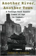 Another River, Another Town : A Teenage Tank Gunner Comes of Age in Combat--1945
