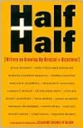 Half and Half: Writers on Growing up Biracial and Bicultural