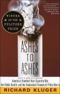 Ashes to Ashes: America's Hundred-Year Cigarette War, the Public Health, and the Unabashed Trium ph of Philip Morris