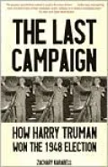 Last Campaign: How Harry Truman Won the 1948 Election