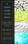 A User's Guide to the Brain: Perception, Attention, and the Four Theaters of the Brain