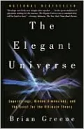 The Elegant Universe: Superstrings, Hidden Dimensions, and the Quest for the Ultimate Theory