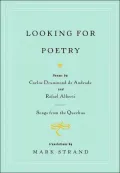 Looking for Poetry: Poems by Carlos Drummond de Andrade and Rafael Alberti and Songs from the Quechua