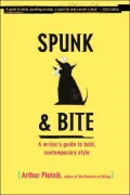 Spunk and Bite: A Writer's Guide to Bold, Contemporary Style