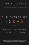 The Future of Ideas: The Fate of the Commons in a Connected World