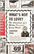 What's Not to Love?: The Adventures of a Mildly Perverted Young Writer