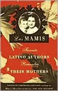 Las Mamis: Favorite Latino Authors Remember Their Mothers