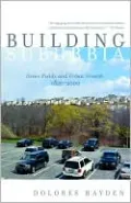 Building Suburbia: Green Fields and Urban Growth, 1820-2000