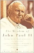 The Wisdom of John Paul II: The Pope on Life's Most Vital Questions