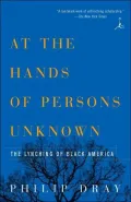 At the Hands of Persons Unknown: The Lynching of Black America