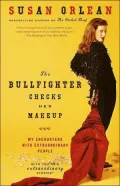 The Bullfighter Checks Her Makeup: My Encounters with Extraordinary People