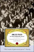 Endless Feasts: Sixty Years of Writing from Gourmet