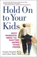 Hold on to Your Kids: Why Parents Need to Matter More Than Peers