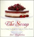 The Scoop : How to Change Store-Bought Ice Cream into Fabulous Desserts